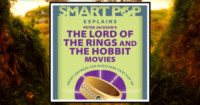 Smart Pop Explains Peter Jackson’s The Lord of The Rings and The Hobbit Movies Banner