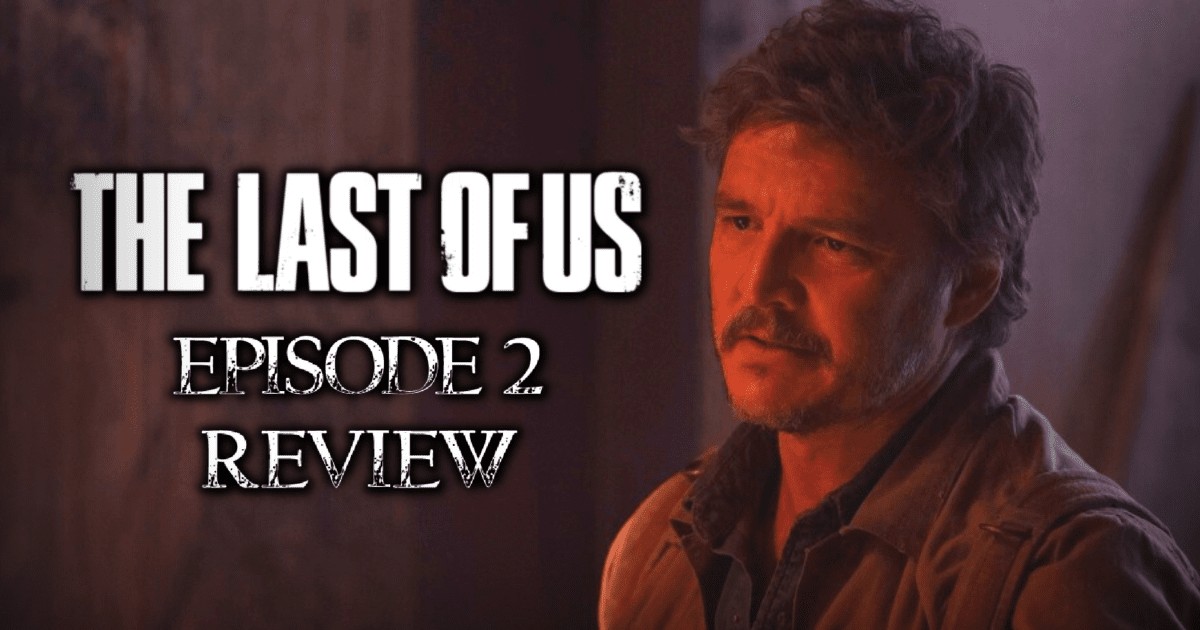 HBO's The Last of Us Episode 2 [Review] – G Style Magazine