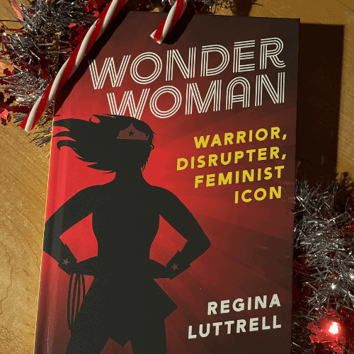 Wonder Woman: Warrior, Disrupter, Feminist Icon 