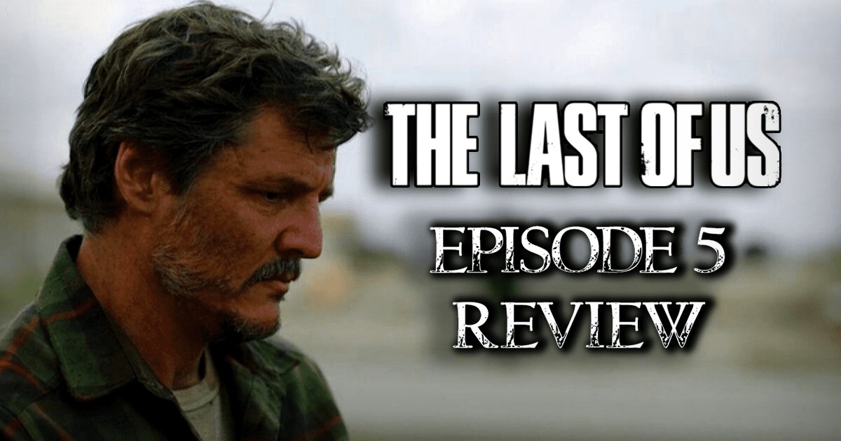 The Last Of Us Episode 2 Review