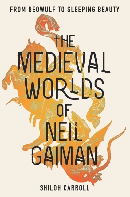 The Medieval Worlds of Neil Gaiman by Shiloh Carroll