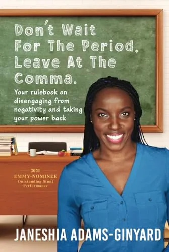 Janeshia Adams-Ginyard book Don't Wait for the Period. Leave at the Comma.: Your rulebook on disengaging from negativity and taking your power back.