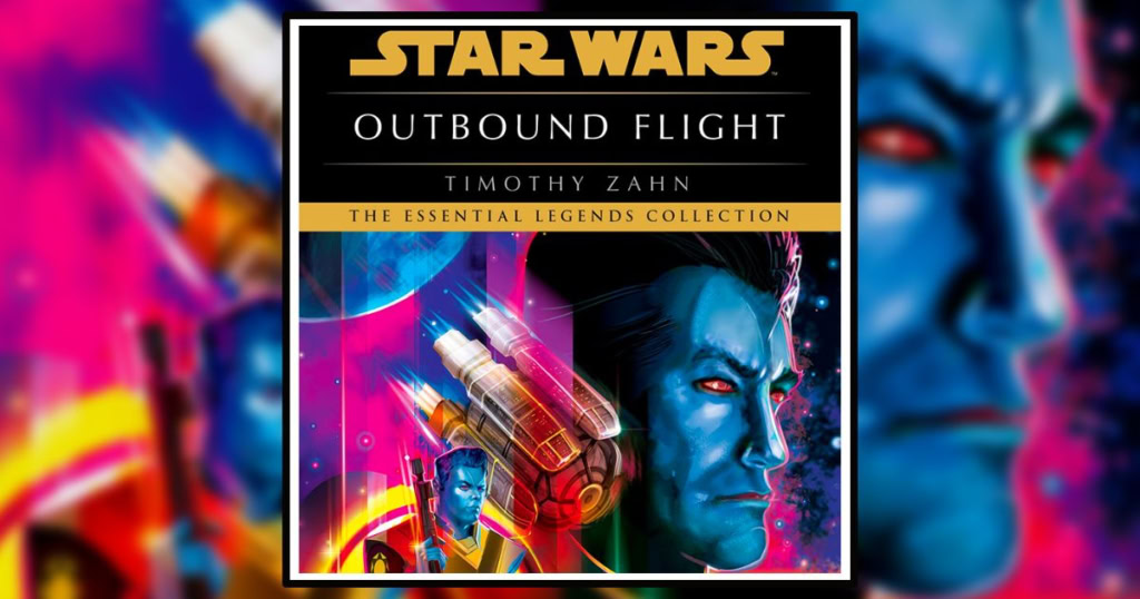 Star Wars: Outbound Flight by Timothy Zahn. The Essential Legends Collection Banner