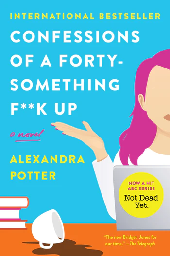Confessions of a Forty-Something F**K Up By Alexandra Potter
