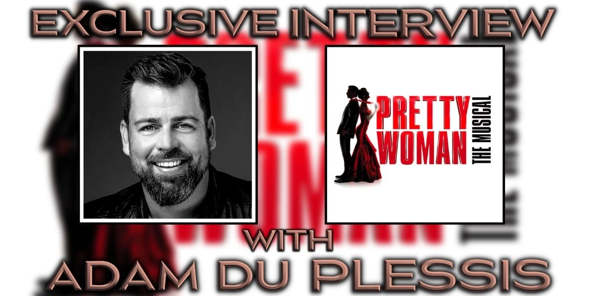 Exclusive Interview with Adam Du Plessis for Pretty Woman The Musical Banner