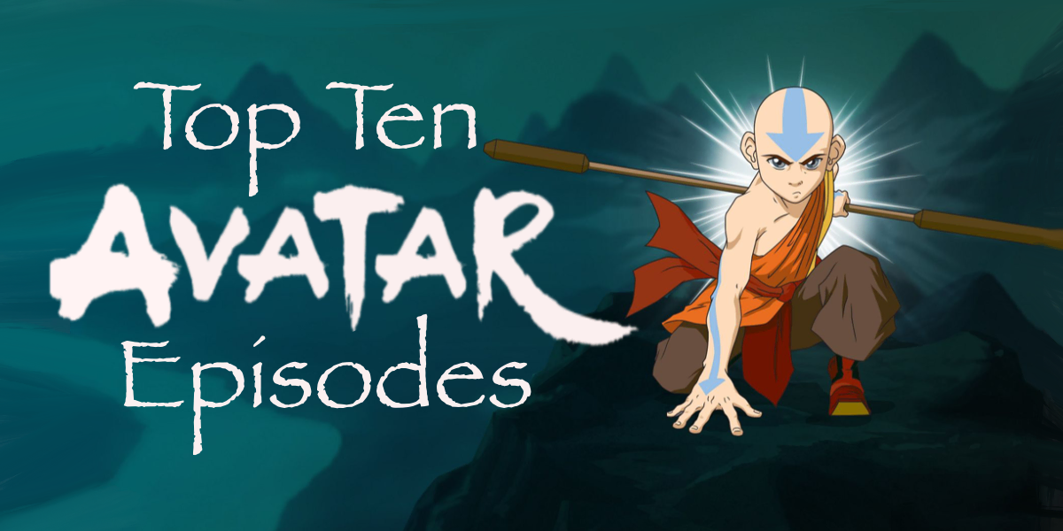 Top 10 Avatar The Last Airbender episodes