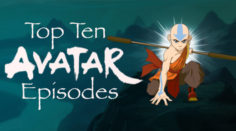 Top 10 Avatar The Last Airbender episodes