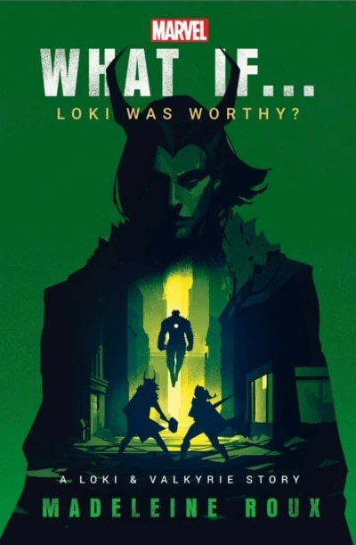 What If...Loki was Worthy? by Madeleine Roux A Marvel Novel