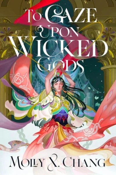 To Gaze Upon Wicked Gods by Molly X. Chang Book