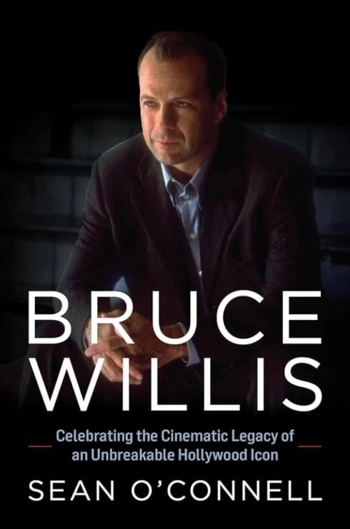 Bruce Willis Celebrating the Cinematic Legacy of an Unbreakable Hollywood Icon book cover