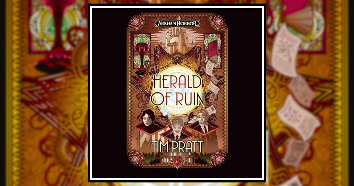 “Herald of Ruin” by Tim Pratt, an Arkham horror novel