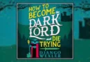 How to Become the Dark Lord and Die Trying by Django Wexler banner