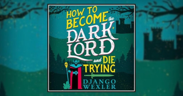 How to Become a Dark Lord and Die Trying by Django Wexler Banner