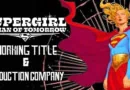 Supergirl Woman of tomorrow working title and Production Company Banner