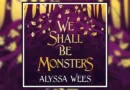 We Shall Be Monsters by Alyssa Wees book review banner