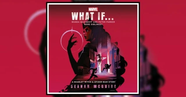 What if Wanda Maximoff and Peter Parker were Siblings by Seanan McGuire Banner