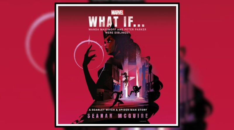 What if Wanda Maximoff and Peter Parker were Siblings by Seanan McGuire Banner