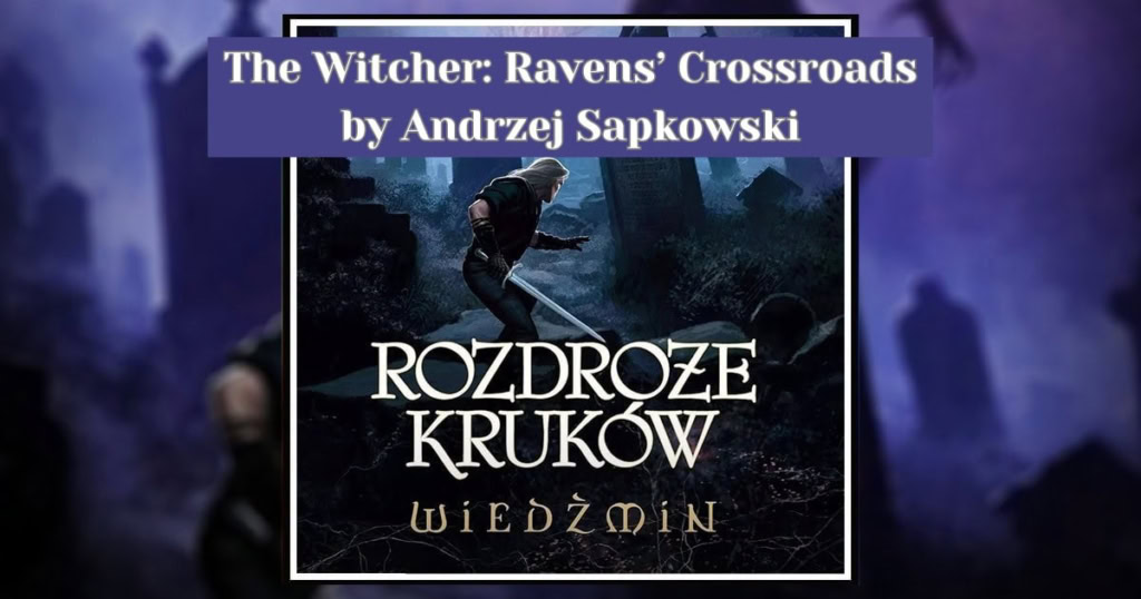 NEW book review banner by Andrzej Sapkowski Wiedźmin: Rozdroże Kruków (The Witcher: Ravens' Crossroads),
