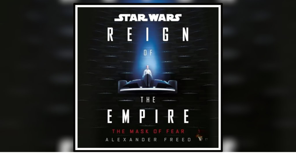 Star Wars Reign of the Empire-The Mask of Fear by Alexander Freed review Banner