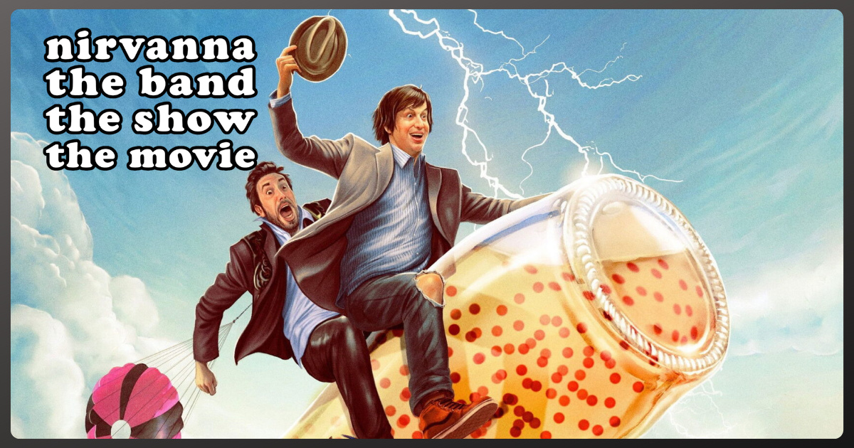 Nirvanna The Band The Show the Movie review