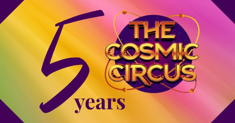 Celebrating 5 years of The Cosmic Circus with vibrant logo and colorful background.
