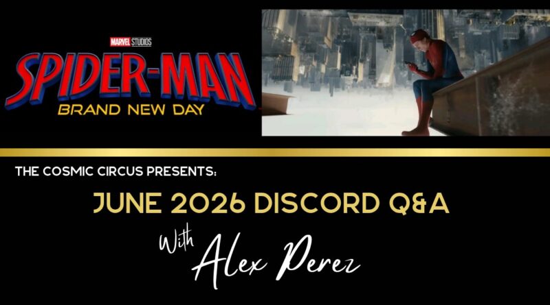 Alex Perez Discord Q&A for June 2026 #3 Spider-Man: Brand New Day, Marvel Studios