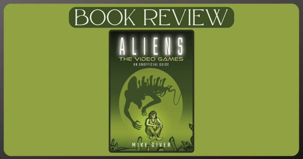 Aliens: The Video Game by Mike Diver book review banner