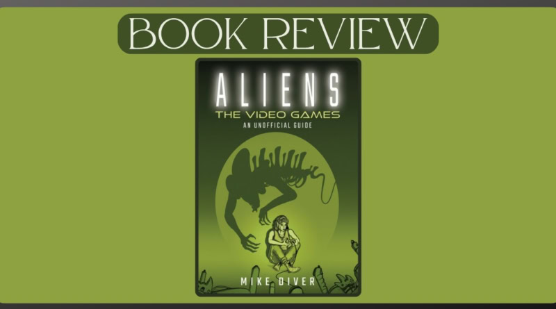 Aliens: The Video Game by Mike Diver book review banner