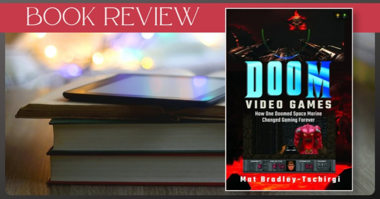 Doom Video Games - How One Doomed Space Marine Changed Gaming Forever by Mat Bradley-Tschirgi book review banner featuring the cover